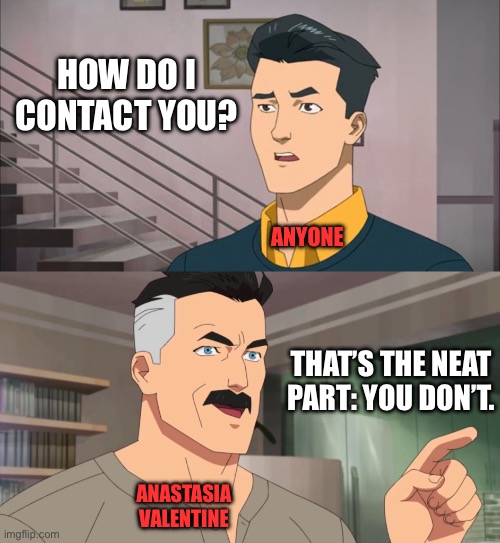 how do I contact you? That's the neat part, you don't